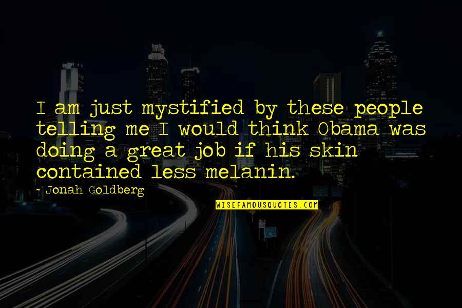 People Not Doing Their Job Quotes By Jonah Goldberg: I am just mystified by these people telling