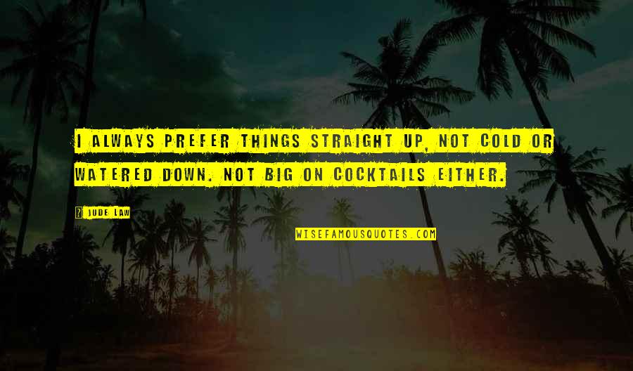 People Not Doing Their Job Quotes By Jude Law: I always prefer things straight up, not cold