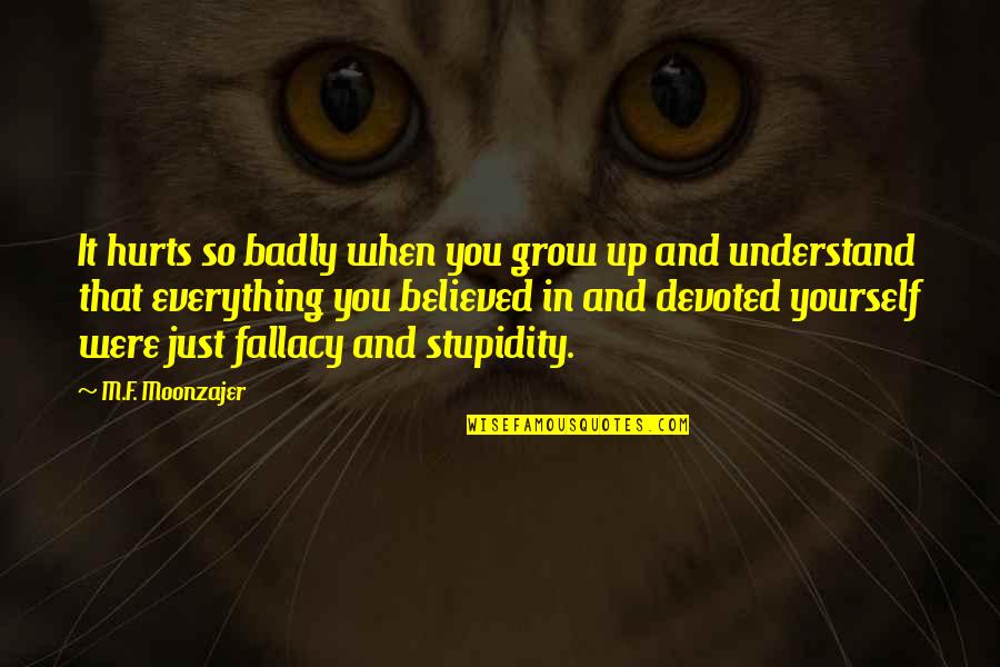 People Not Doing Their Job Quotes By M.F. Moonzajer: It hurts so badly when you grow up