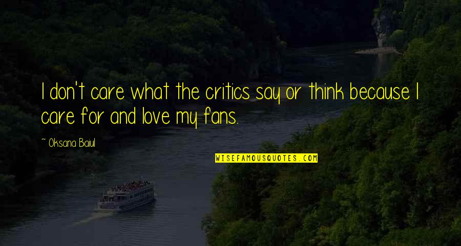 People Not Doing Their Job Quotes By Oksana Baiul: I don't care what the critics say or