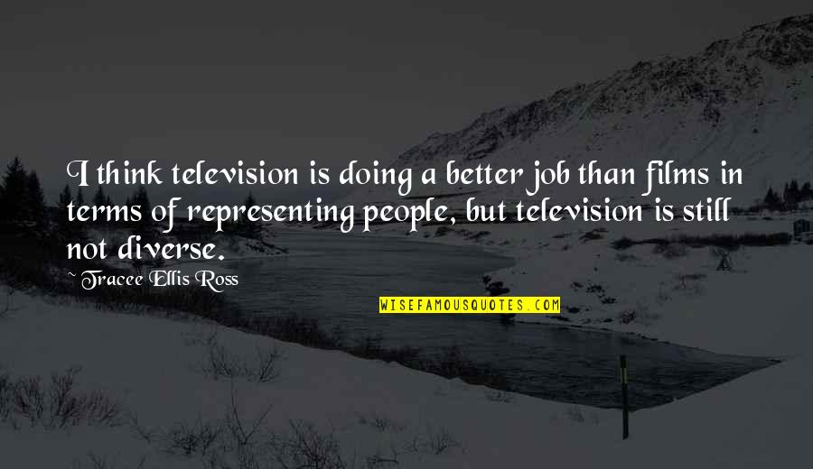 People Not Doing Their Job Quotes By Tracee Ellis Ross: I think television is doing a better job