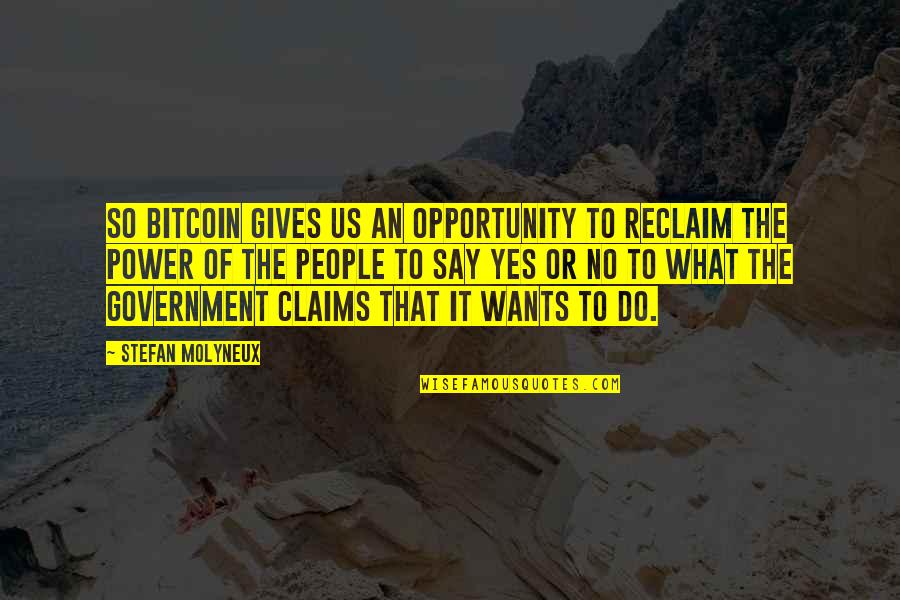People Not Giving You An Opportunity Quotes By Stefan Molyneux: So bitcoin gives us an opportunity to reclaim