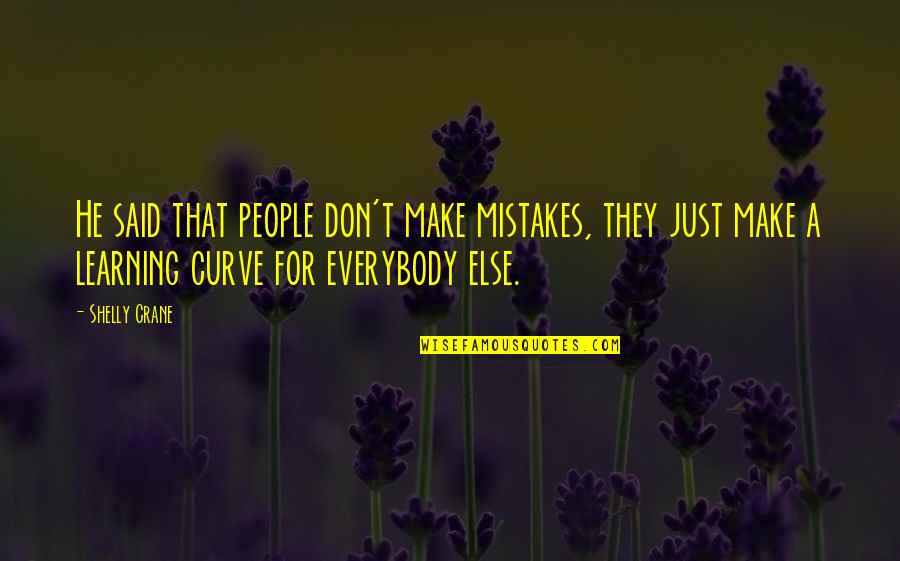 People Not Learning From Their Mistakes Quotes By Shelly Crane: He said that people don't make mistakes, they