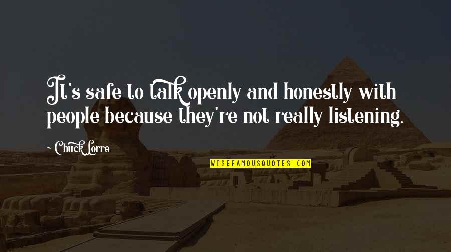 People Not Listening Quotes By Chuck Lorre: It's safe to talk openly and honestly with People Not Listening Quotes By Chuck Lorre: It's safe to talk openly and honestly with