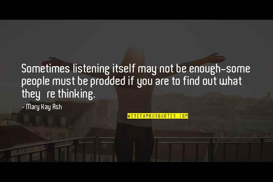 People Not Listening Quotes By Mary Kay Ash: Sometimes listening itself may not be enough-some people People Not Listening Quotes By Mary Kay Ash: Sometimes listening itself may not be enough-some people