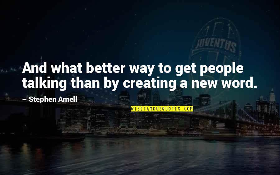 People Not Talking To You Quotes By Stephen Amell: And what better way to get people talking