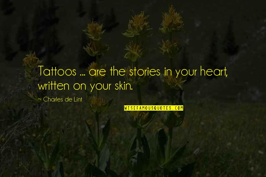 People Not Trusting You Quotes By Charles De Lint: Tattoos ... are the stories in your heart, People Not Trusting You Quotes By Charles De Lint: Tattoos ... are the stories in your heart,