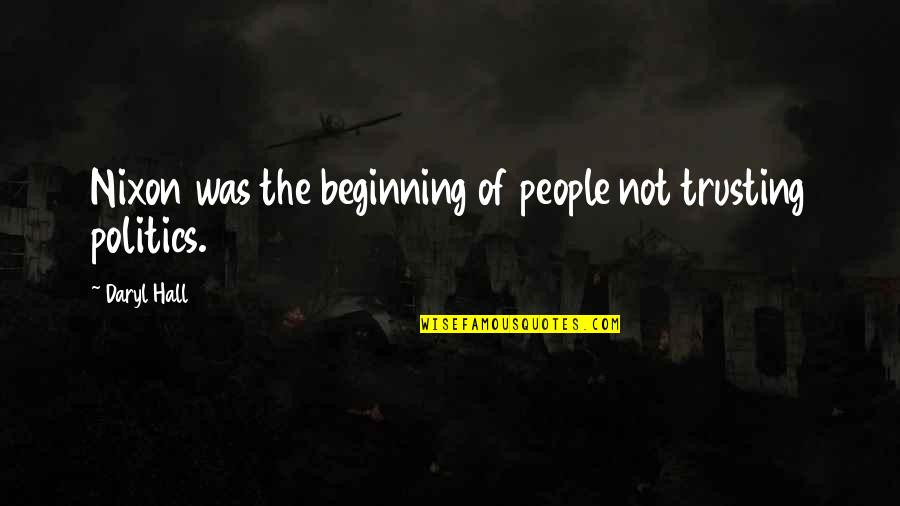 People Not Trusting You Quotes By Daryl Hall: Nixon was the beginning of people not trusting