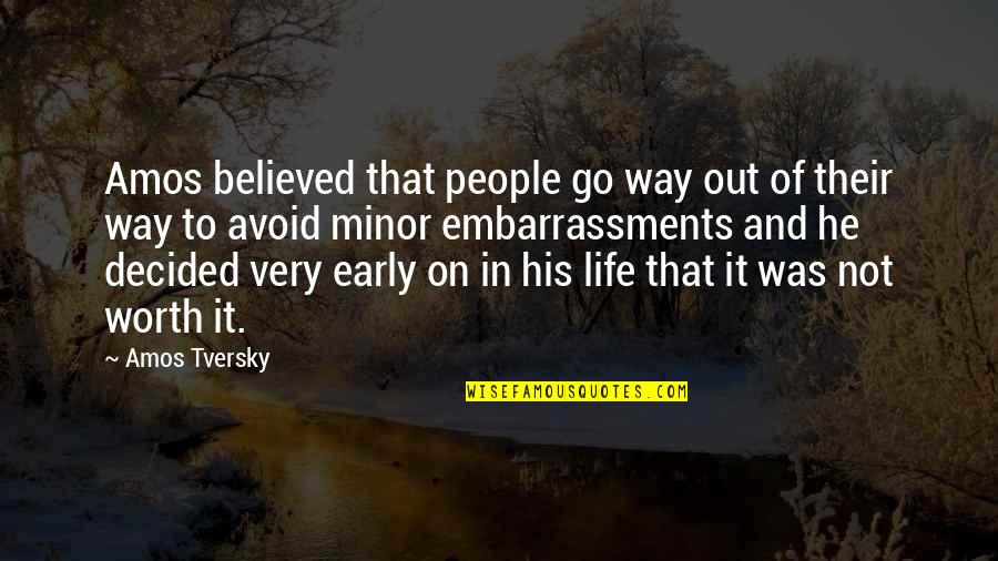 People Not Worth It Quotes By Amos Tversky: Amos believed that people go way out of People Not Worth It Quotes By Amos Tversky: Amos believed that people go way out of