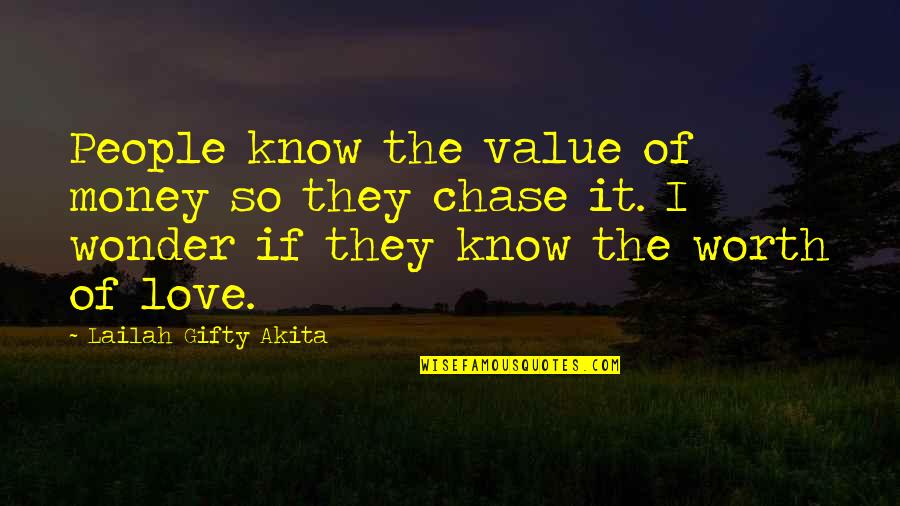 People Not Worth It Quotes By Lailah Gifty Akita: People know the value of money so they People Not Worth It Quotes By Lailah Gifty Akita: People know the value of money so they