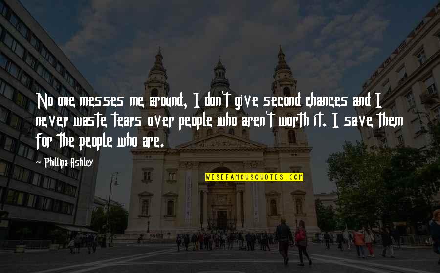People Not Worth It Quotes By Phillipa Ashley: No one messes me around, I don't give People Not Worth It Quotes By Phillipa Ashley: No one messes me around, I don't give