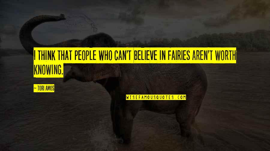 People Not Worth It Quotes By Tori Amos: I think that people who can't believe in