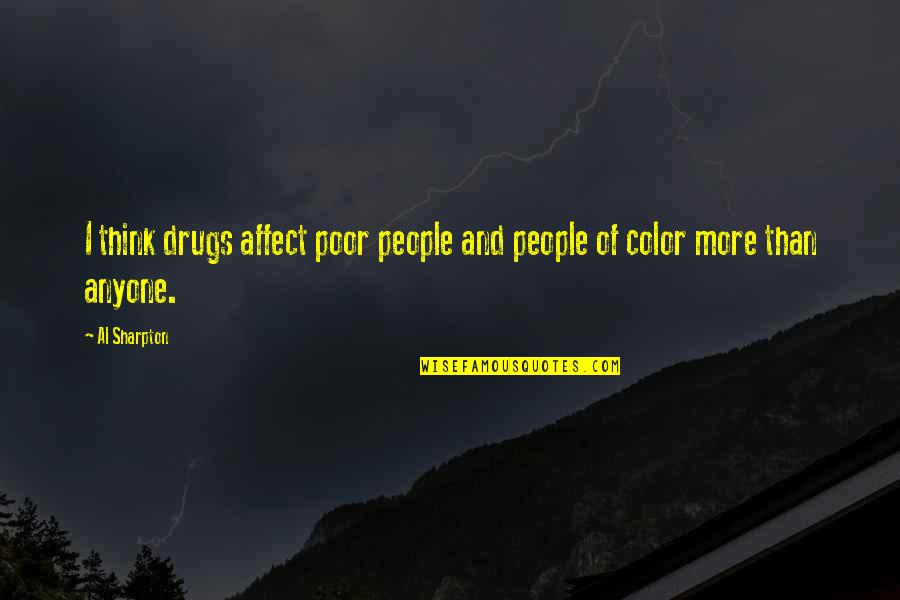 People Of Color Quotes By Al Sharpton: I think drugs affect poor people and people