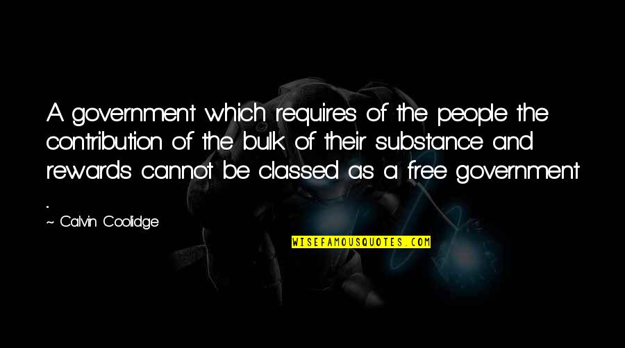 People Of Substance Quotes By Calvin Coolidge: A government which requires of the people the