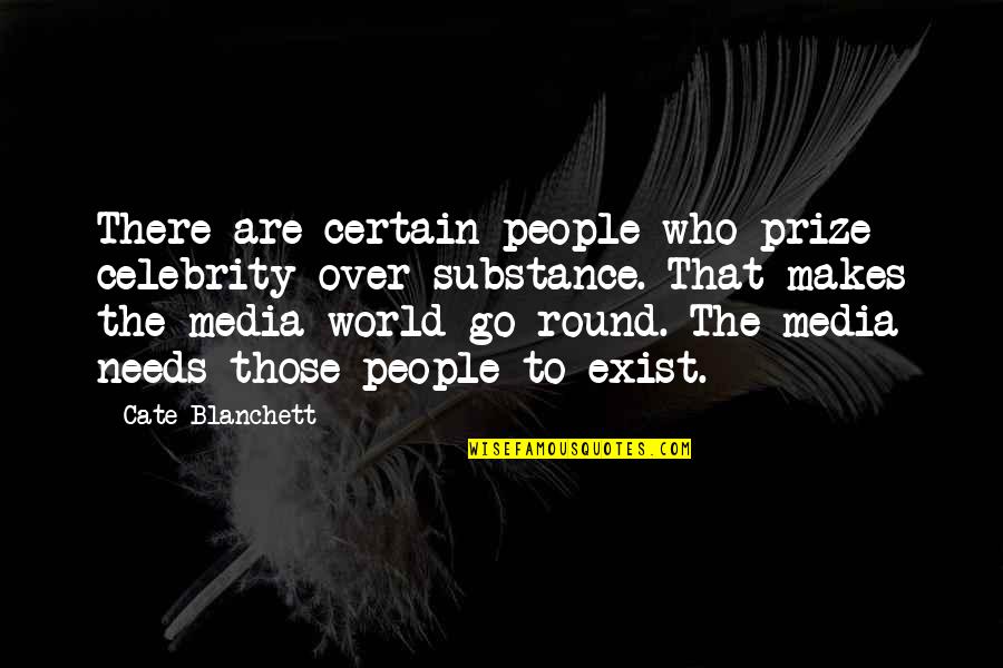 People Of Substance Quotes By Cate Blanchett: There are certain people who prize celebrity over