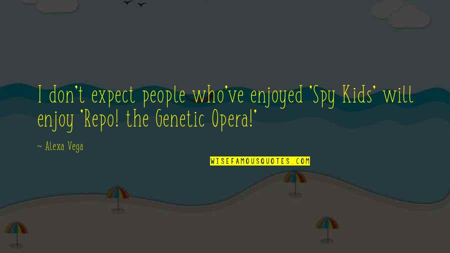 People Of The Deer Quotes By Alexa Vega: I don't expect people who've enjoyed 'Spy Kids'