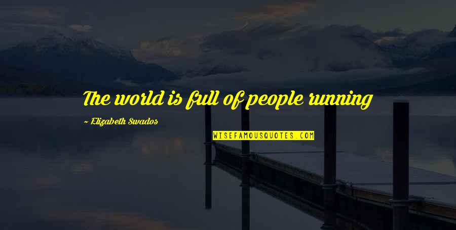 People Of The World Quotes By Elizabeth Swados: The world is full of people running