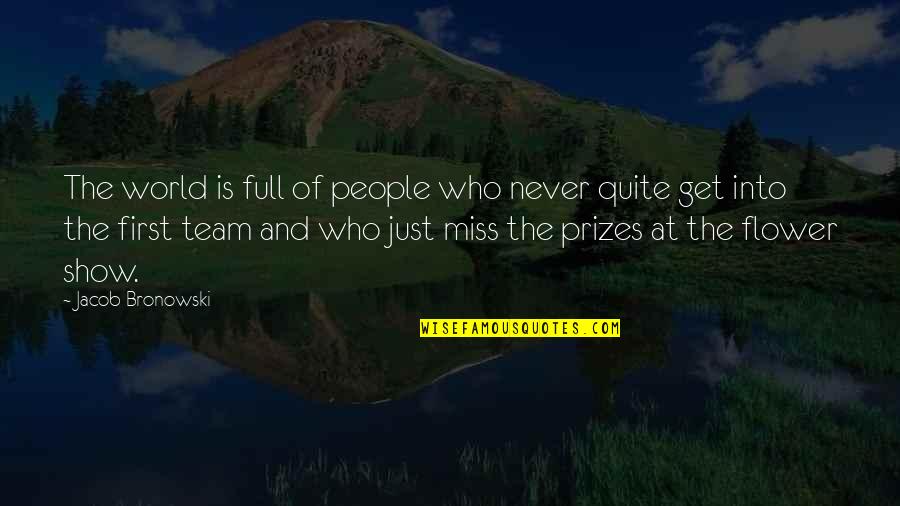People Of The World Quotes By Jacob Bronowski: The world is full of people who never