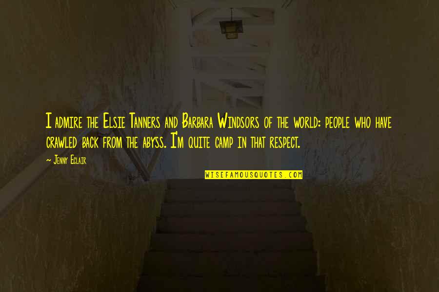 People Of The World Quotes By Jenny Eclair: I admire the Elsie Tanners and Barbara Windsors