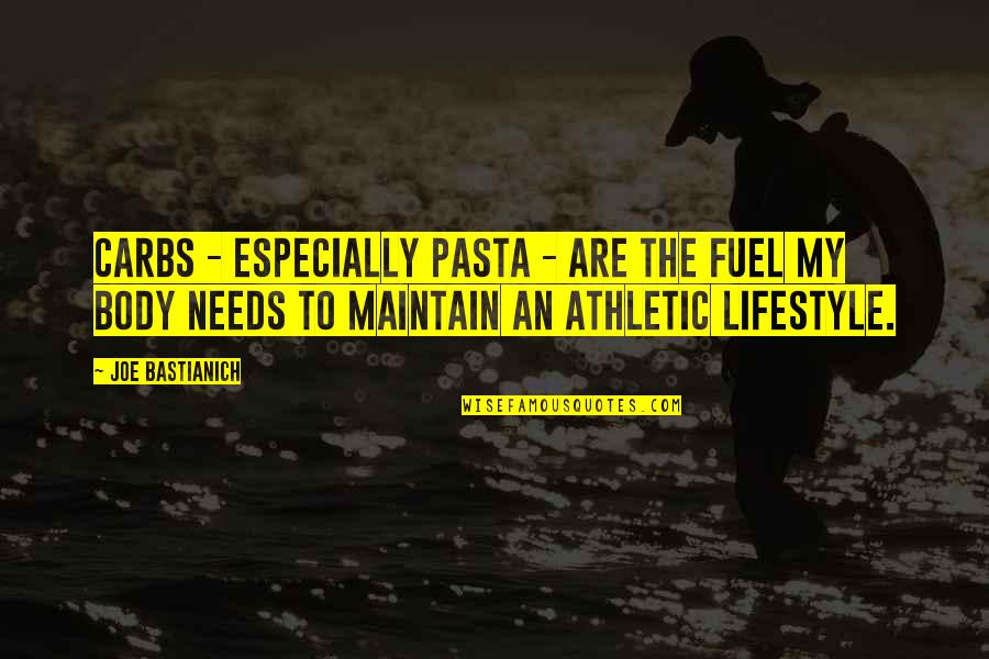 People Of Value And Integrity Quotes By Joe Bastianich: Carbs - especially pasta - are the fuel