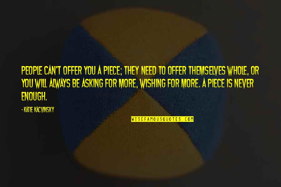 People On Power Trips Quotes By Katie Kacvinsky: People can't offer you a piece; they need