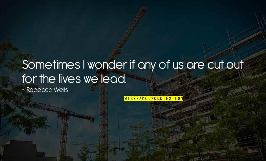 People On Power Trips Quotes By Rebecca Wells: Sometimes I wonder if any of us are