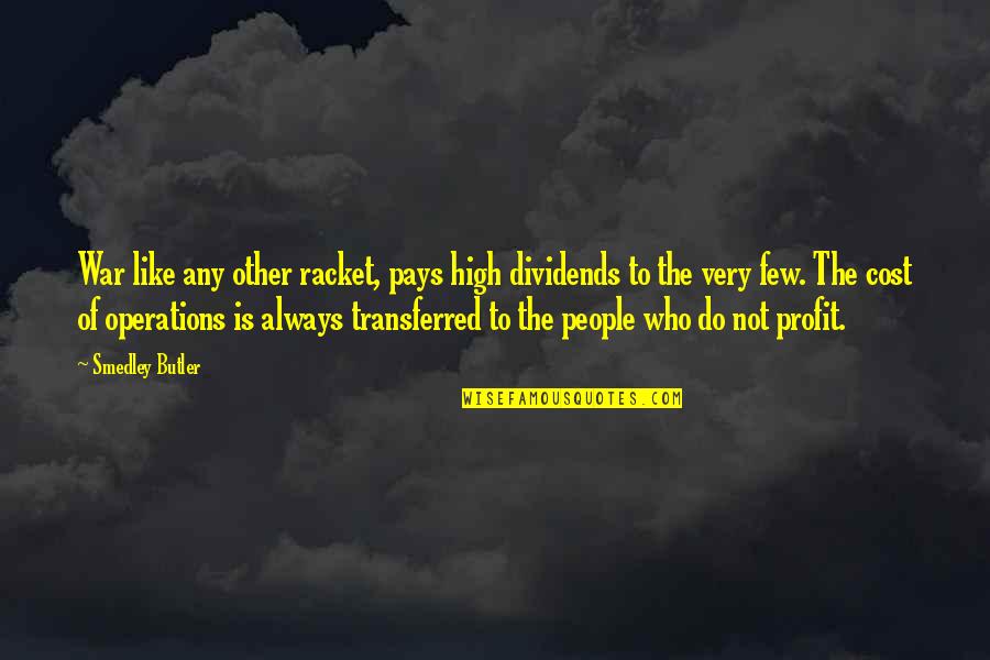 People Operations Quotes By Smedley Butler: War like any other racket, pays high dividends People Operations Quotes By Smedley Butler: War like any other racket, pays high dividends