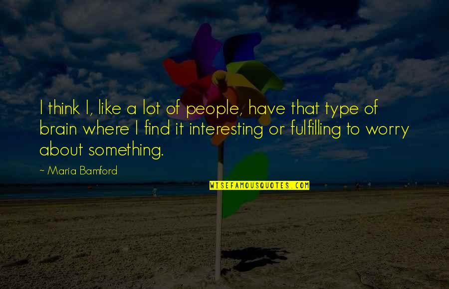 People Or Quotes By Maria Bamford: I think I, like a lot of people,