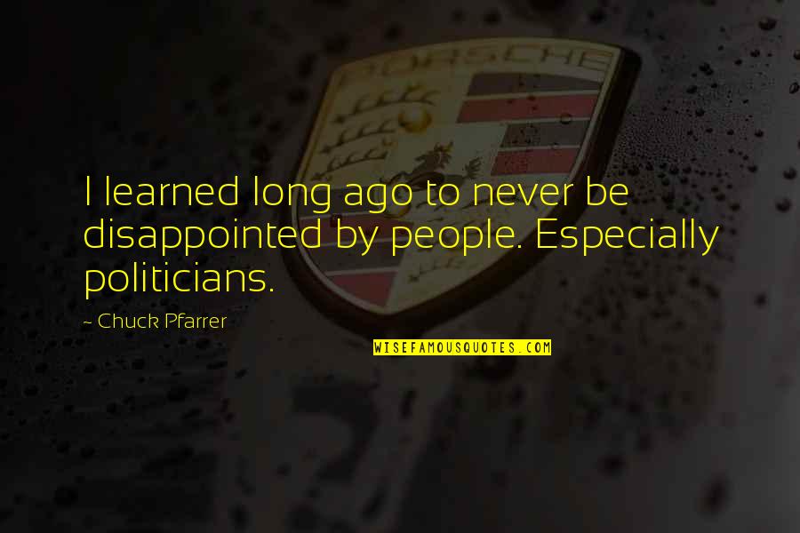 People People Quotes By Chuck Pfarrer: I learned long ago to never be disappointed