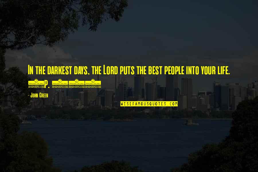 People People Quotes By John Green: In the darkest days, the Lord puts the
