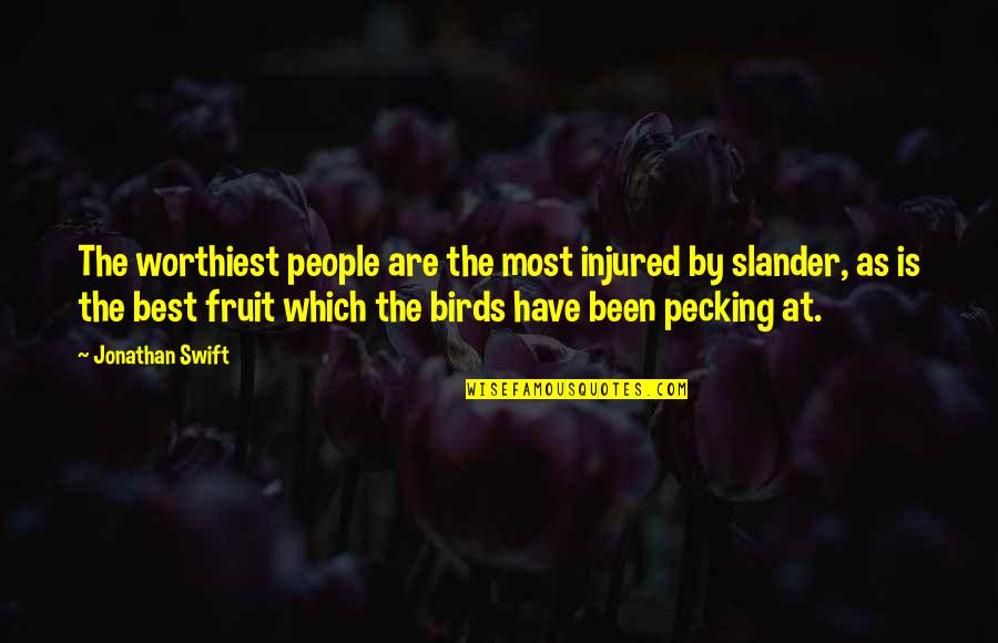 People People That Slander Quotes By Jonathan Swift: The worthiest people are the most injured by