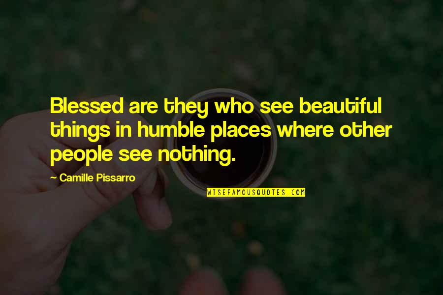 People Places And Things Quotes By Camille Pissarro: Blessed are they who see beautiful things in