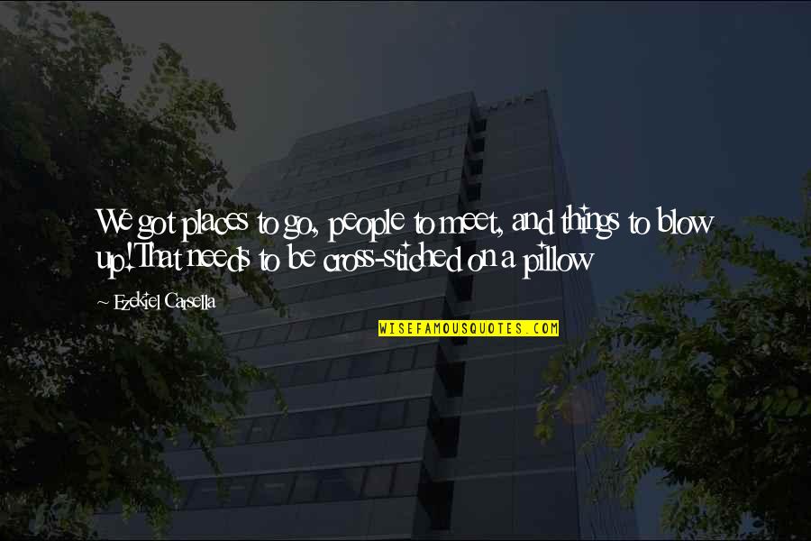 People Places And Things Quotes By Ezekiel Carsella: We got places to go, people to meet,