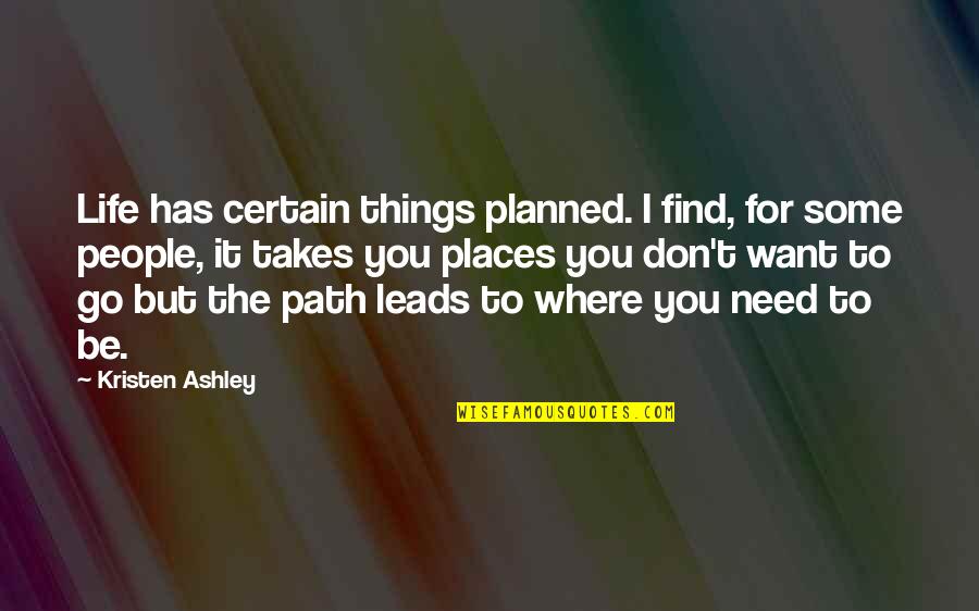 People Places And Things Quotes By Kristen Ashley: Life has certain things planned. I find, for