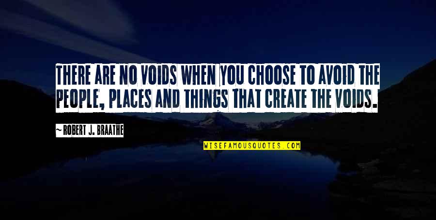 People Places And Things Quotes By Robert J. Braathe: There are no voids when you choose to