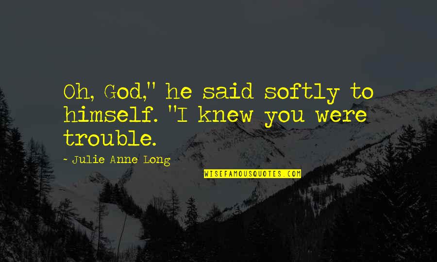 People Please Stop To Be Too Sensitive Quotes By Julie Anne Long: Oh, God," he said softly to himself. "I