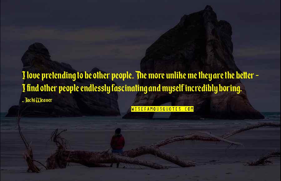 People Pretending Quotes By Jacki Weaver: I love pretending to be other people. The