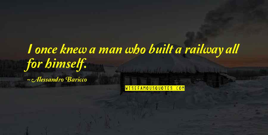 People Productivity Quotes By Alessandro Baricco: I once knew a man who built a People Productivity Quotes By Alessandro Baricco: I once knew a man who built a
