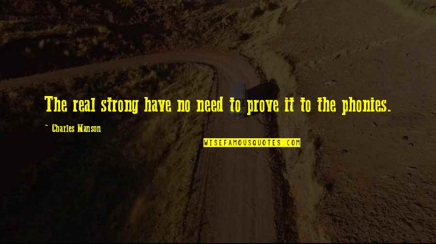People Productivity Quotes By Charles Manson: The real strong have no need to prove People Productivity Quotes By Charles Manson: The real strong have no need to prove