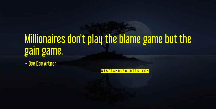 People Productivity Quotes By Dee Dee Artner: Millionaires don't play the blame game but the People Productivity Quotes By Dee Dee Artner: Millionaires don't play the blame game but the