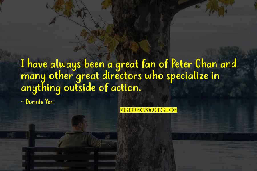People Productivity Quotes By Donnie Yen: I have always been a great fan of People Productivity Quotes By Donnie Yen: I have always been a great fan of