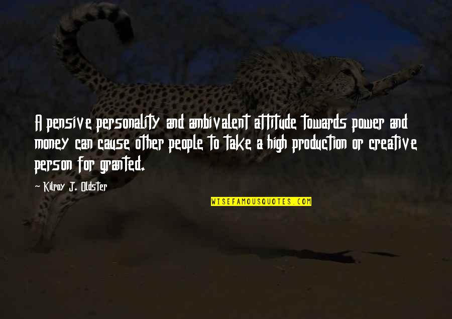 People Productivity Quotes By Kilroy J. Oldster: A pensive personality and ambivalent attitude towards power People Productivity Quotes By Kilroy J. Oldster: A pensive personality and ambivalent attitude towards power