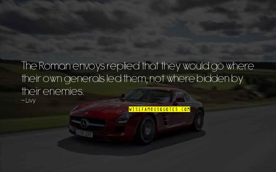 People Productivity Quotes By Livy: The Roman envoys replied that they would go People Productivity Quotes By Livy: The Roman envoys replied that they would go