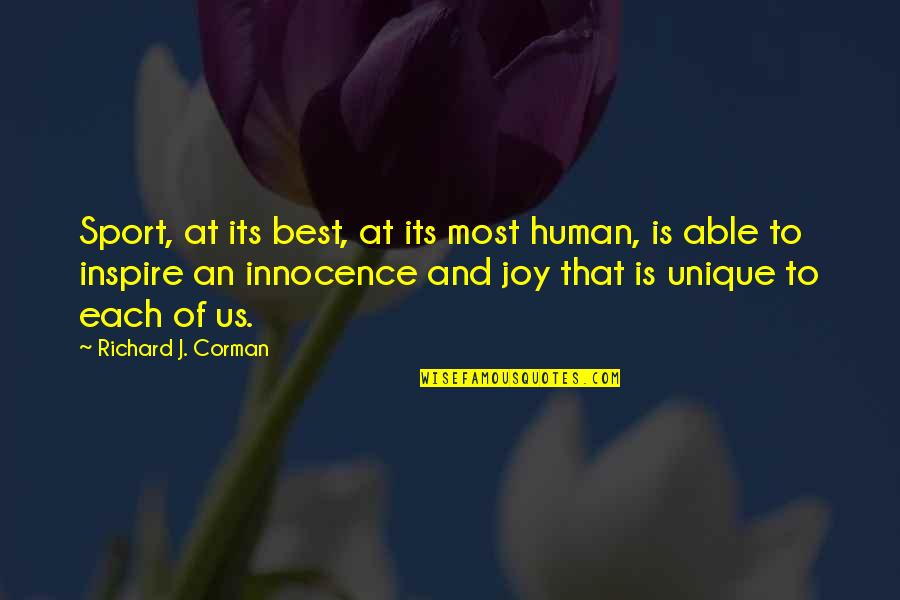 People Productivity Quotes By Richard J. Corman: Sport, at its best, at its most human, People Productivity Quotes By Richard J. Corman: Sport, at its best, at its most human,