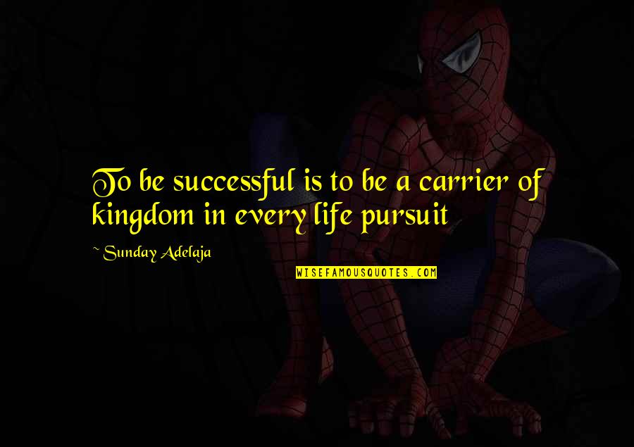 People Putting Monsters In You Quotes By Sunday Adelaja: To be successful is to be a carrier People Putting Monsters In You Quotes By Sunday Adelaja: To be successful is to be a carrier