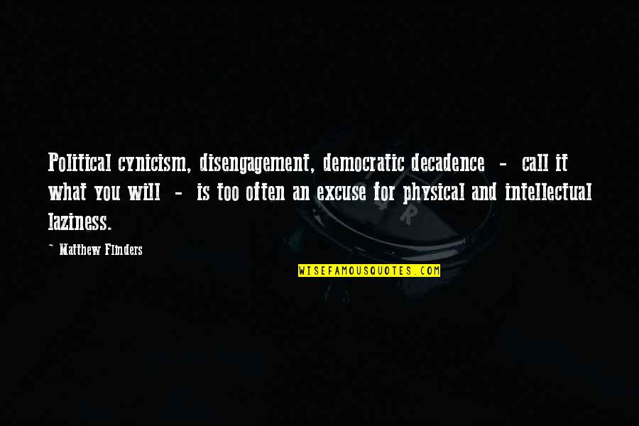 People Rather End Everything Than Fix It Quotes By Matthew Flinders: Political cynicism, disengagement, democratic decadence - call it People Rather End Everything Than Fix It Quotes By Matthew Flinders: Political cynicism, disengagement, democratic decadence - call it