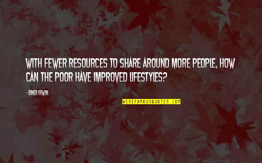 People Resources Inc Quotes By Bindi Irwin: With fewer resources to share around more people,