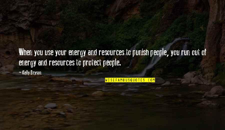 People Resources Inc Quotes By Kelly Bryson: When you use your energy and resources to