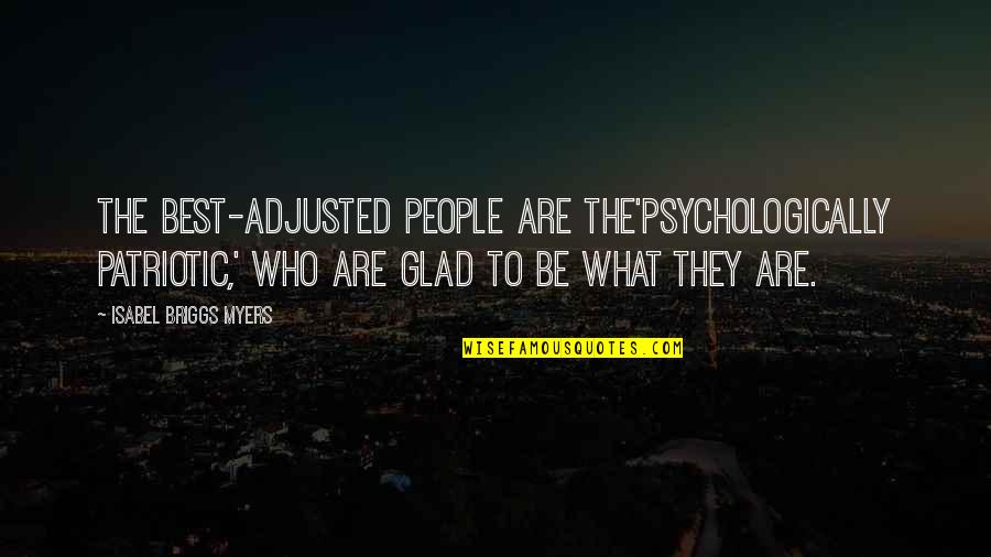 People Resources Westmont Quotes By Isabel Briggs Myers: The best-adjusted people are the'psychologically patriotic,' who are