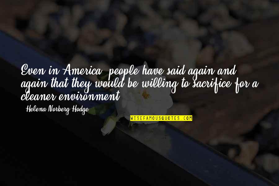 People Sacrifice Quotes By Helena Norberg-Hodge: Even in America, people have said again and People Sacrifice Quotes By Helena Norberg-Hodge: Even in America, people have said again and